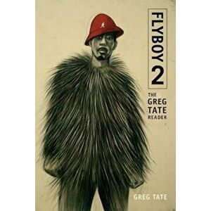 Flyboy 2: The Greg Tate Reader, Paperback - Greg Tate imagine