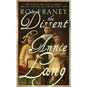 Dissent of Annie Lang, Paperback - Ros Franey imagine