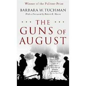 The Guns of August: The Pulitzer Prize-Winning Classic about the Outbreak of World War I, Paperback - Barbara W. Tuchman imagine