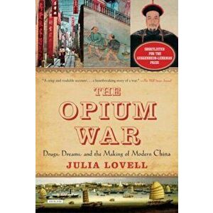 The Opium War: Drugs, Dreams, and the Making of Modern China, Paperback - Julia Lovell imagine