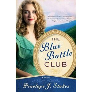 The Blue Bottle Club, Paperback - Penelope J. Stokes imagine
