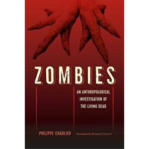 Zombies: An Anthropological Investigation of the Living Dead, Paperback - Philippe Charlier imagine