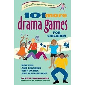 101 More Drama Games for Children: New Fun and Learning with Acting and Make-Believe, Paperback - Paul Rooyackers imagine