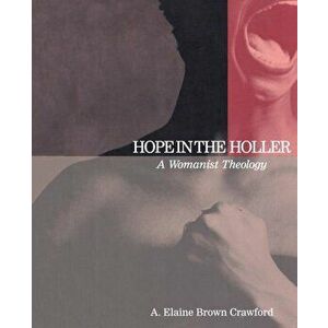 Hope in the Holler: A Womanist Theology, Paperback - A. Elaine Brown Crawford imagine