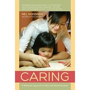 Caring: A Relational Approach to Ethics and Moral Education, Paperback - Nel Noddings imagine