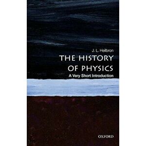 The History of Physics: A Very Short Introduction, Paperback - J. L. Heilbron imagine