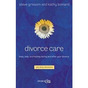 Divorce Care: Hope, Help, and Healing During and After Your Divorce, Paperback - Steve Grissom imagine