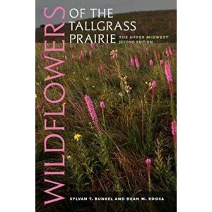 Wildflowers of the Tallgrass Prairie: The Upper Midwest, Paperback - Sylvan T. Runkel imagine