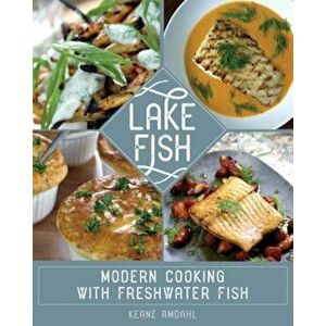 Lake Fish: Modern Cooking with Freshwater Fish, Paperback - Keane Amdahl imagine