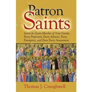 Patron Saints: Saints for Every Member of Your Family, Every Profession, Every Ailment, Every Emergency, and Even Every Amusement, Paperback - Thomas imagine