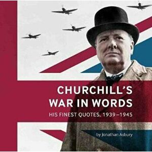 Churchill's War in Words, Paperback - Jonathan Asbury imagine