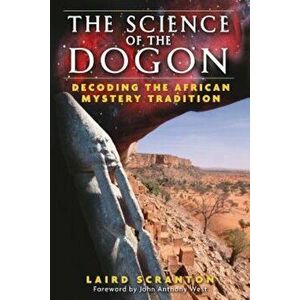 The Science of the Dogon: Decoding the African Mystery Tradition, Paperback - Laird Scranton imagine