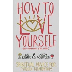 How to Love Yourself (and Sometimes Other People): Spiritual Advice for Modern Relationships, Paperback - Lodro Rinzler imagine
