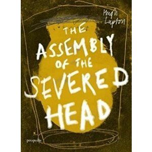 Assembly of the Severed Head, Paperback - Hugh Lupton imagine