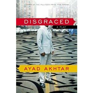 Disgraced: A Play, Paperback - Ayad Akhtar imagine