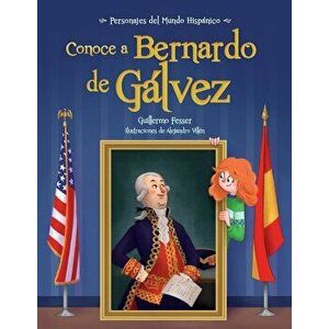 Conoce a Bernardo de Galvez / Get to Know Bernardo de Galvez (Spanish Edition), Paperback - Guillermo Fesser imagine