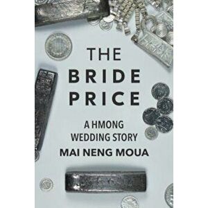 The Bride Price: A Hmong Wedding Story, Paperback - Mai Neng Moua imagine