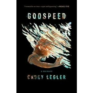 Godspeed: A Memoir, Hardcover - Casey Legler imagine