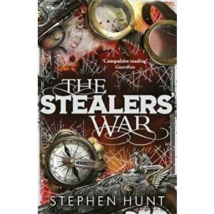 Stealers' War, Paperback - Stephen Hunt imagine