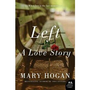 Left: A Love Story, Paperback - Mary Hogan imagine