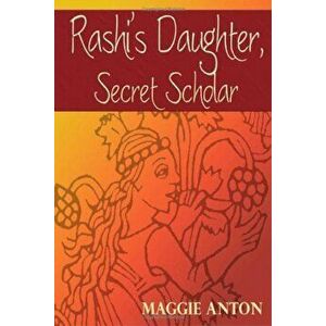 Rashi's Daughter, Secret Scholar, Paperback - Maggie Anton imagine