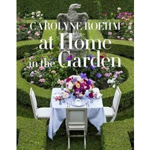 At Home in the Garden, Hardcover - Carolyne Roehm imagine