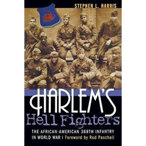 Harlem's Hell Fighters: The African-American 369th Infantry in World War I, Paperback - Stephen L. Harris imagine