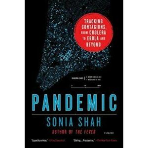 Pandemic: Tracking Contagions, from Cholera to Ebola and Beyond, Paperback - Sonia Shah imagine