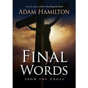 Final Words from the Cross, Paperback - Adam Hamilton imagine
