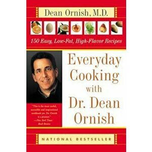 Everyday Cooking with Dr. Dean Ornish: 150 Easy, Low-Fat, High-Flavor Recipes, Paperback - Dean Ornish imagine