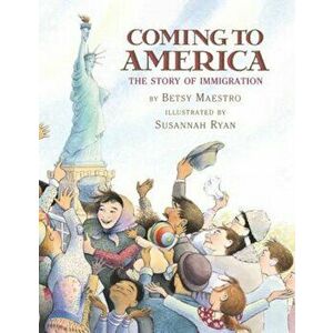 Coming to America: The Story of Immigration: The Story of Immigration, Hardcover - Betsy Maestro imagine