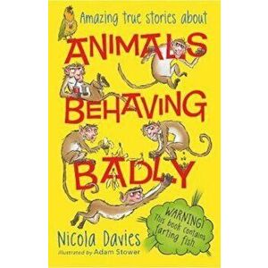 Animals Behaving Badly, Paperback - Nicola Davies imagine
