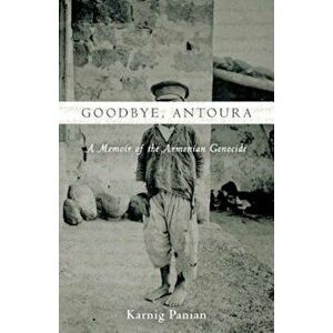 Goodbye, Antoura: A Memoir of the Armenian Genocide, Hardcover - Karnig Panian imagine