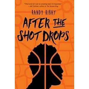 After the Shot Drops, Hardcover - Randy Ribay imagine