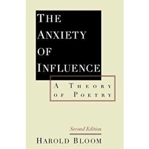 The Anxiety of Influence: A Theory of Poetry, 2nd Edition, Paperback - Harold Bloom imagine