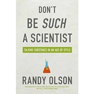 Don't Be Such a Scientist: Talking Substance in an Age of Style, Paperback - Randy Olson imagine