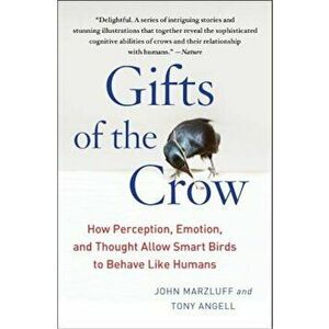 Gifts of the Crow: How Perception, Emotion, and Thought Allow Smart Birds to Behave Like Humans, Paperback - John Marzluff imagine