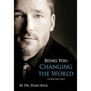 Being You, Changing the World, Hardcover - Dr Dain Heer imagine