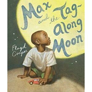 Max and the Tag-Along Moon, Hardcover - Floyd Cooper imagine