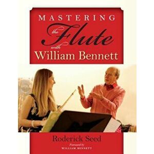 Mastering the Flute with William Bennett, Paperback - Roderick Seed imagine