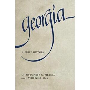 Georgia: A Brief History, Paperback - Christopher C. Meyers imagine
