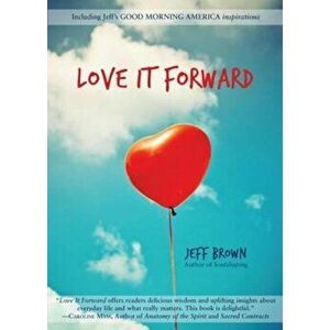 Love It Forward, Paperback - Jeff Brown imagine