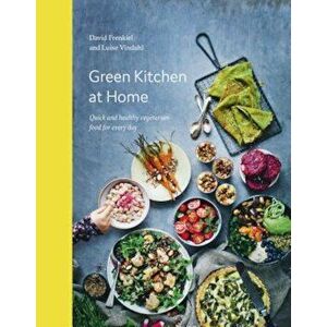 Green Kitchen at Home: Quick and Healthy Vegetarian Food for Every Day, Hardcover - David Frenkiel imagine