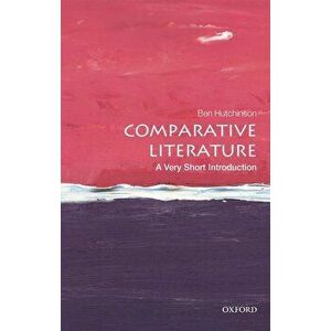Comparative Literature: A Very Short Introduction, Paperback - Ben Hutchinson imagine
