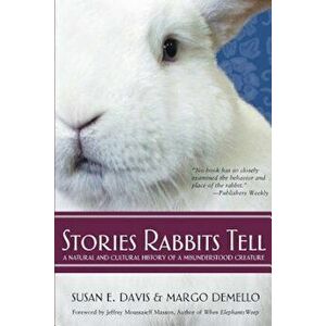 Stories Rabbits Tell: A Natural and Cultural History of a Misunderstood Creature, Paperback - Susan Davis imagine