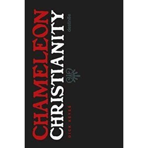 Chameleon Christianity, Paperback - Dick Keyes imagine
