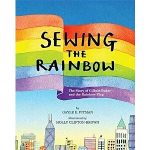Sewing the Rainbow: A Story about Gilbert Baker, Hardcover - Gayle E. Pitman imagine