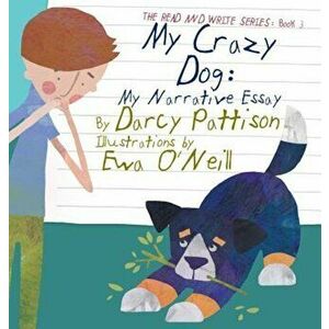 My Crazy Dog: My Narrative Essay, Hardcover - Darcy Pattison imagine