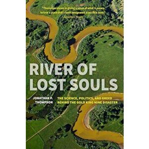 River of Lost Souls: The Science, Politics, and Greed Behind the Gold King Mine Disaster, Paperback - Jonathan P. Thompson imagine