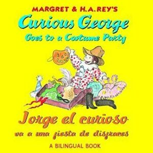 Curious George Goes to a Costume Party/Jorge El Curioso Va a Una Fiesta de Disfraces, Paperback - H. A. Rey imagine